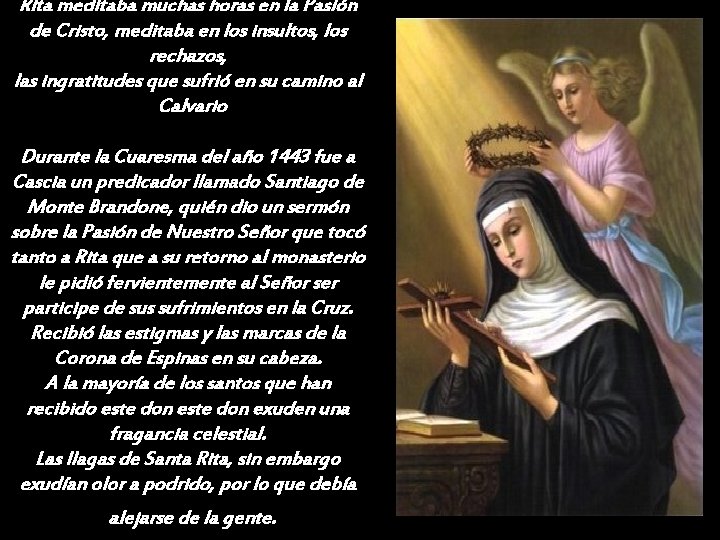 Rita meditaba muchas horas en la Pasión de Cristo, meditaba en los insultos, los