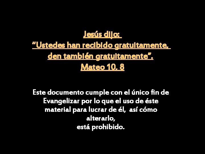 Jesús dijo: “Ustedes han recibido gratuitamente, den también gratuitamente”. Mateo 10, 8 Este documento