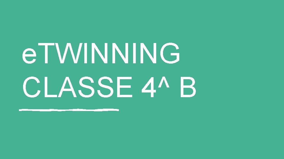 e. TWINNING CLASSE 4^ B 