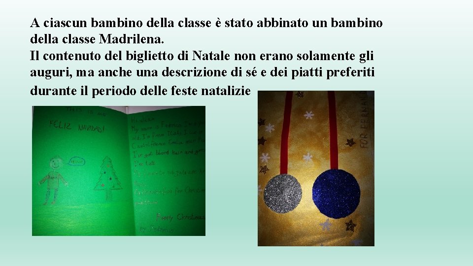 A ciascun bambino della classe è stato abbinato un bambino della classe Madrilena. Il