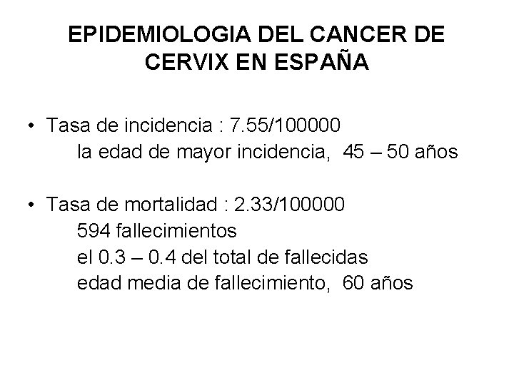 EPIDEMIOLOGIA DEL CANCER DE CERVIX EN ESPAÑA • Tasa de incidencia : 7. 55/100000