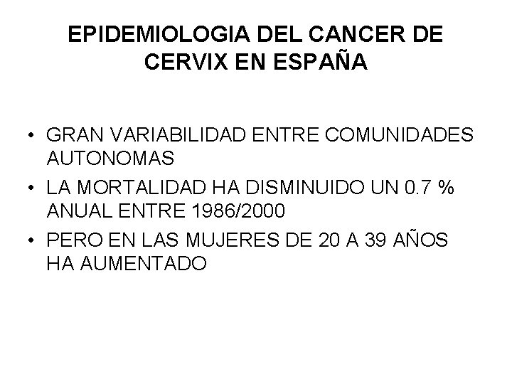 EPIDEMIOLOGIA DEL CANCER DE CERVIX EN ESPAÑA • GRAN VARIABILIDAD ENTRE COMUNIDADES AUTONOMAS •