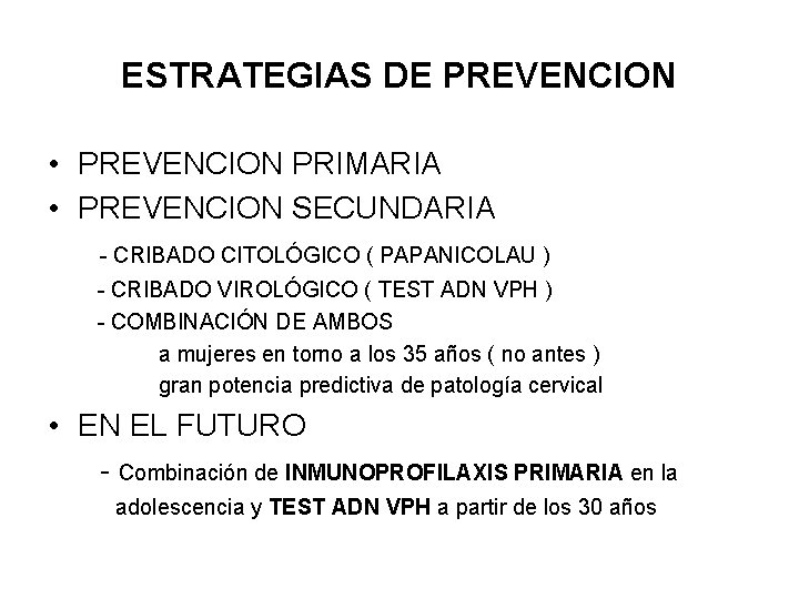 ESTRATEGIAS DE PREVENCION • PREVENCION PRIMARIA • PREVENCION SECUNDARIA - CRIBADO CITOLÓGICO ( PAPANICOLAU