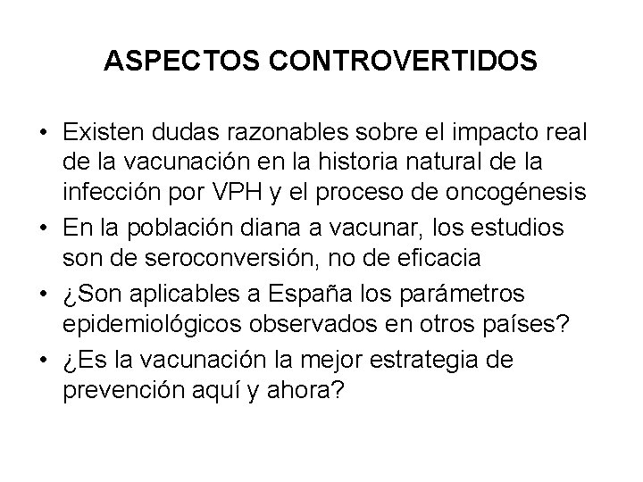 ASPECTOS CONTROVERTIDOS • Existen dudas razonables sobre el impacto real de la vacunación en