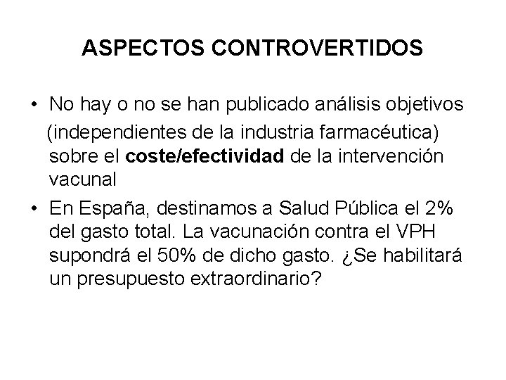 ASPECTOS CONTROVERTIDOS • No hay o no se han publicado análisis objetivos (independientes de