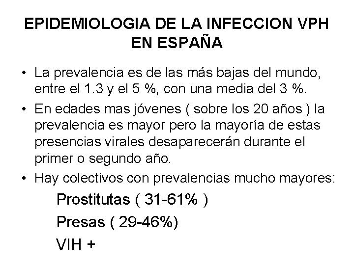 EPIDEMIOLOGIA DE LA INFECCION VPH EN ESPAÑA • La prevalencia es de las más