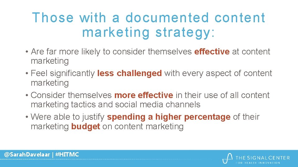 Those with a documented content marketing strategy: • Are far more likely to consider Those with a documented content marketing strategy: • Are far more likely to consider