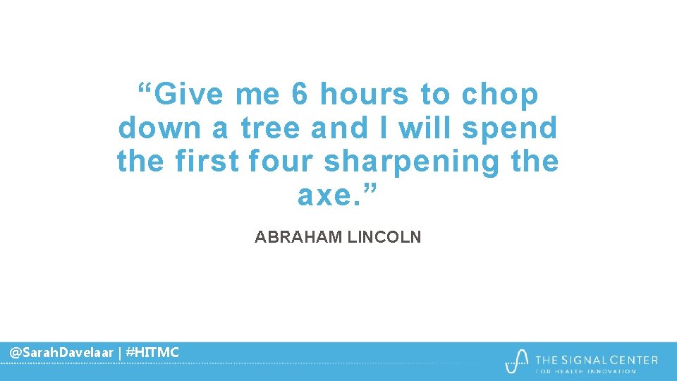 “Give me 6 hours to chop down a tree and I will spend the “Give me 6 hours to chop down a tree and I will spend the