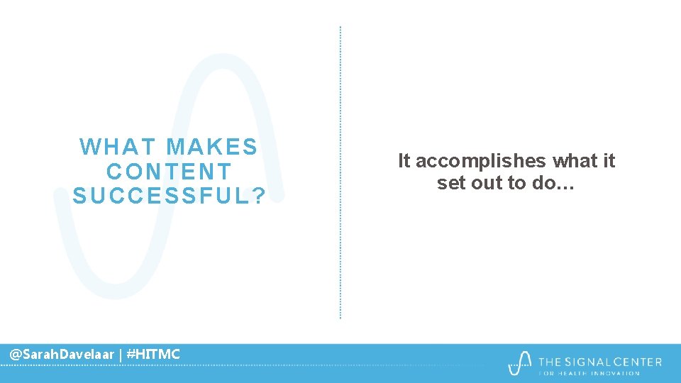 WHAT MAKES CONTENT SUCCESSFUL? @Sarah. Davelaar | #HITMC It accomplishes what it set out WHAT MAKES CONTENT SUCCESSFUL? @Sarah. Davelaar | #HITMC It accomplishes what it set out