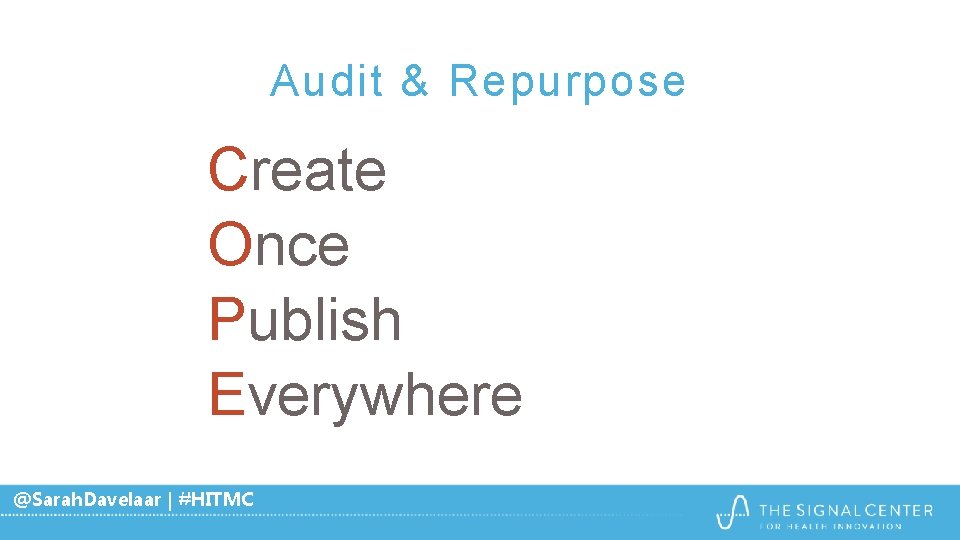 Audit & Repurpose Create Once Publish Everywhere @Sarah. Davelaar | #HITMC Audit & Repurpose Create Once Publish Everywhere @Sarah. Davelaar | #HITMC