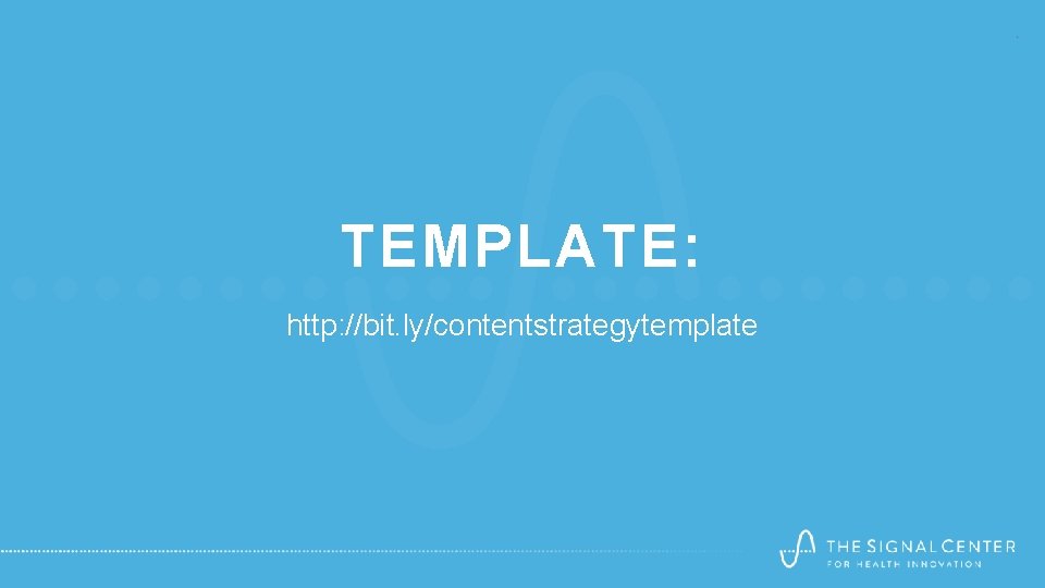 TEMPLATE: http: //bit. ly/contentstrategytemplate TEMPLATE: http: //bit. ly/contentstrategytemplate