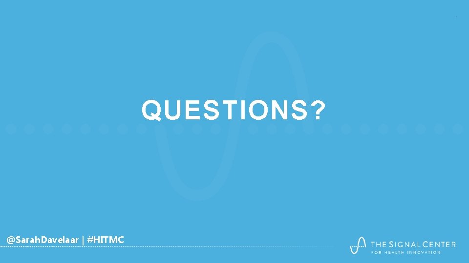 QUESTIONS? @Sarah. Davelaar | #HITMC QUESTIONS? @Sarah. Davelaar | #HITMC