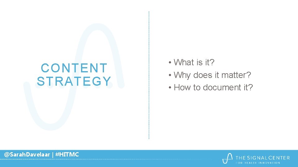 CONTENT STRATEGY @Sarah. Davelaar | #HITMC • What is it? • Why does it CONTENT STRATEGY @Sarah. Davelaar | #HITMC • What is it? • Why does it