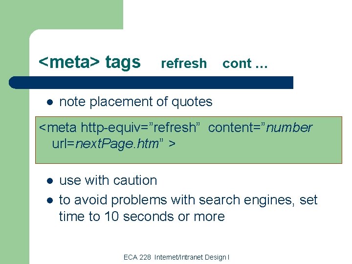 <meta> tags l refresh cont … note placement of quotes <meta http-equiv=”refresh” content=”number url=next.