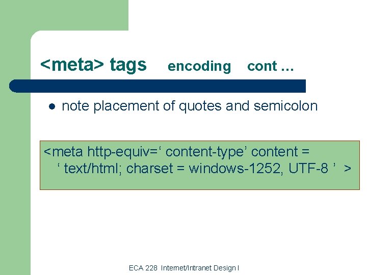 <meta> tags l encoding cont … note placement of quotes and semicolon <meta http-equiv=‘