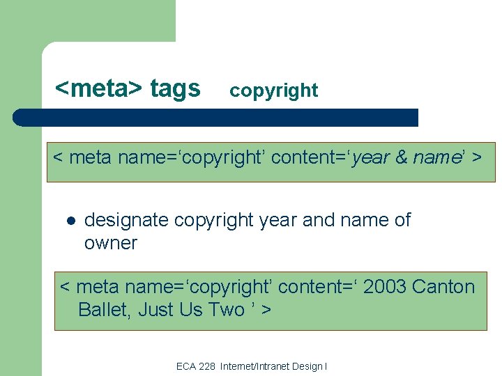 <meta> tags copyright < meta name=‘copyright’ content=‘year & name’ > l designate copyright year