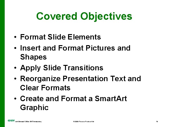 Covered Objectives • Format Slide Elements • Insert and Format Pictures and Shapes •