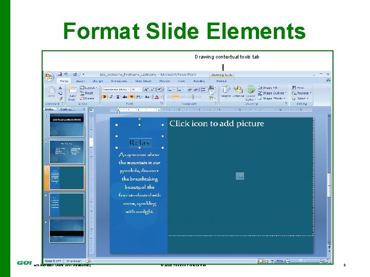 Format Slide Elements Drawing contextual tools tab with Microsoft Office 2007 Introductory © 2008