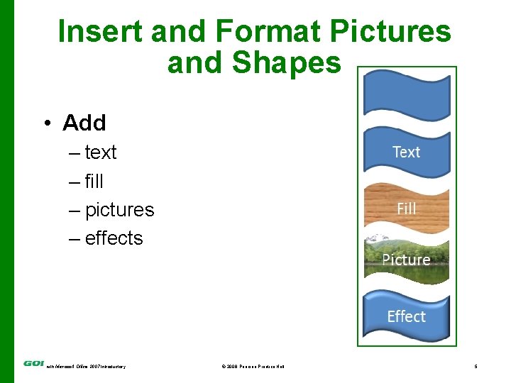 Insert and Format Pictures and Shapes • Add – text – fill – pictures