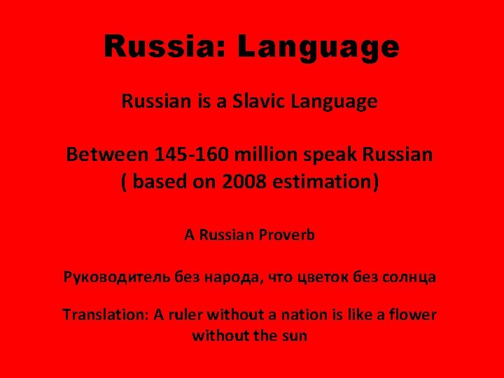 Russia: Language Russian is a Slavic Language Between 145 -160 million speak Russian (