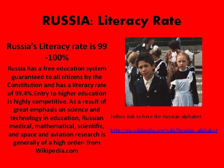 RUSSIA: Literacy Rate Russia’s Literacy rate is 99 -100% Russia has a free education