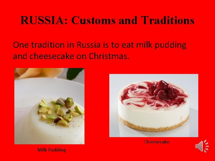 RUSSIA: Customs and Traditions One tradition in Russia is to eat milk pudding and