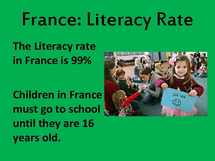 France: Literacy Rate The Literacy rate in France is 99% Children in France must