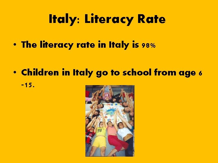 Italy: Literacy Rate • The literacy rate in Italy is 98% • Children in