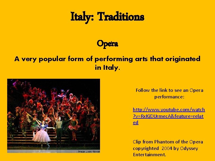 Italy: Traditions Opera A very popular form of performing arts that originated in Italy.