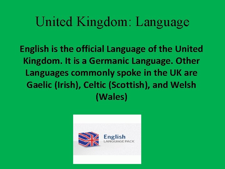 United Kingdom: Language English is the official Language of the United Kingdom. It is