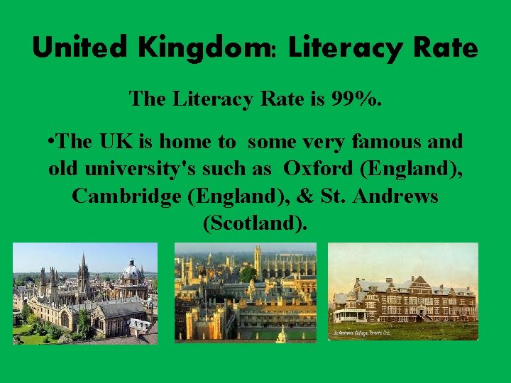 United Kingdom: Literacy Rate The Literacy Rate is 99%. • The UK is home