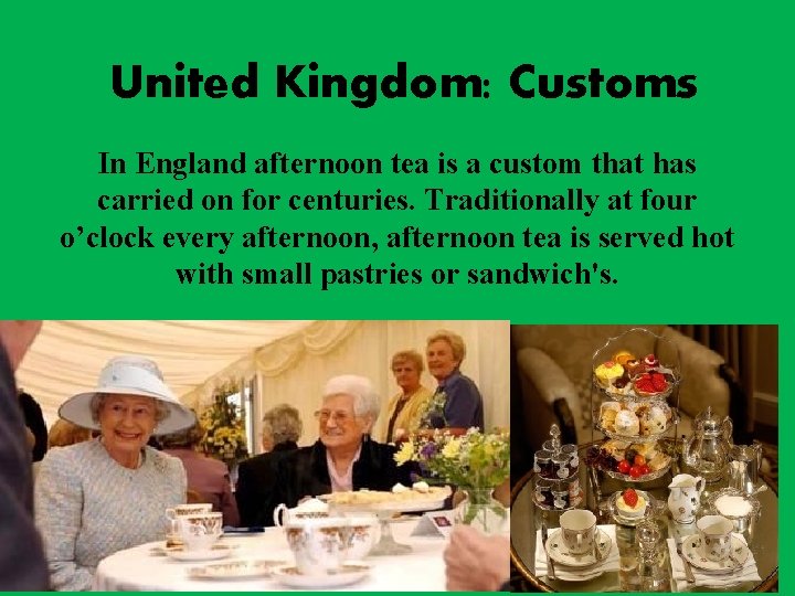 United Kingdom: Customs In England afternoon tea is a custom that has carried on