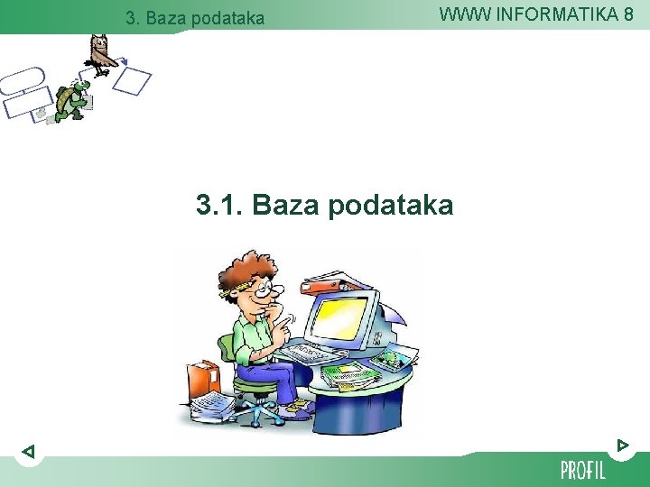 3. Baza podataka WWW INFORMATIKA 8 3. 1. Baza podataka 