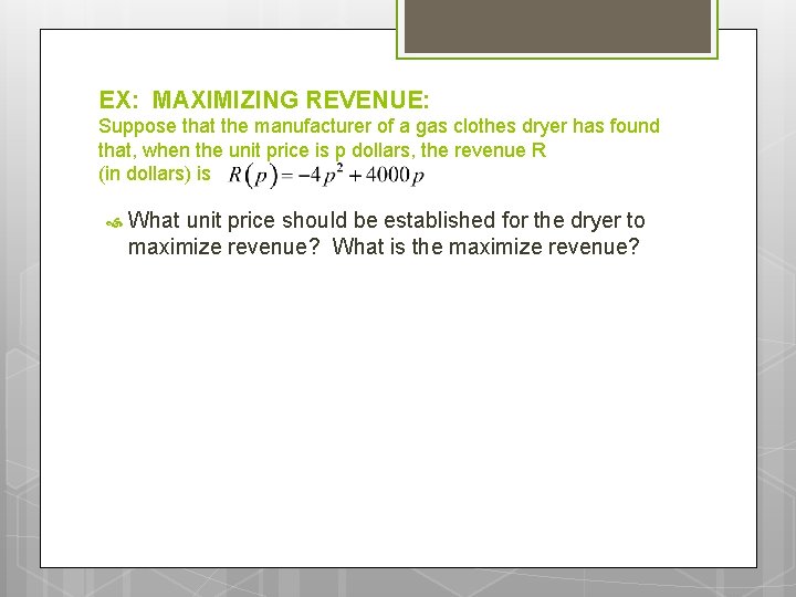 EX: MAXIMIZING REVENUE: Suppose that the manufacturer of a gas clothes dryer has found