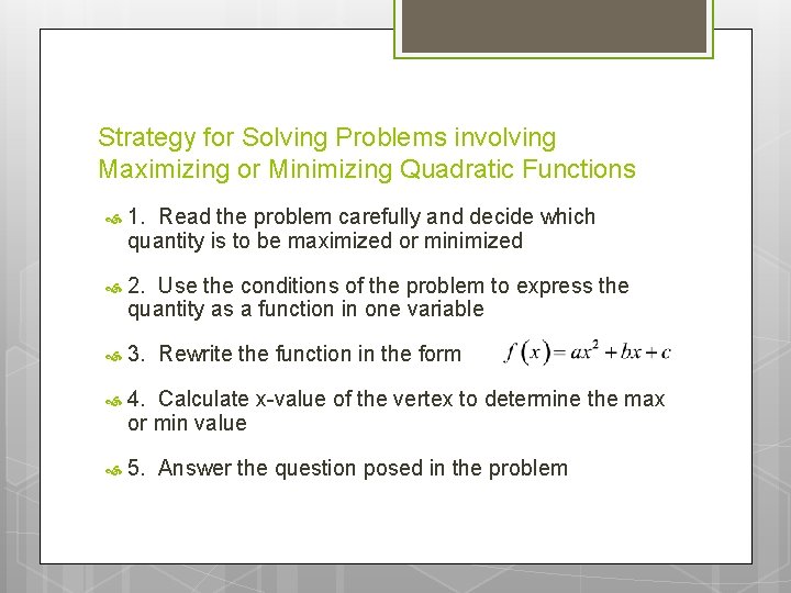 Strategy for Solving Problems involving Maximizing or Minimizing Quadratic Functions 1. Read the problem