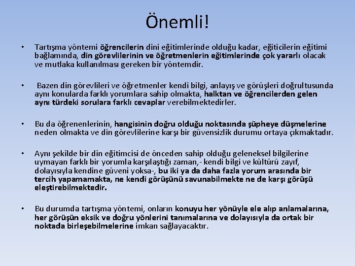 Önemli! • Tartışma yöntemi öğrencilerin dini eğitimlerinde olduğu kadar, eğiticilerin eğitimi bağlamında, din görevlilerinin