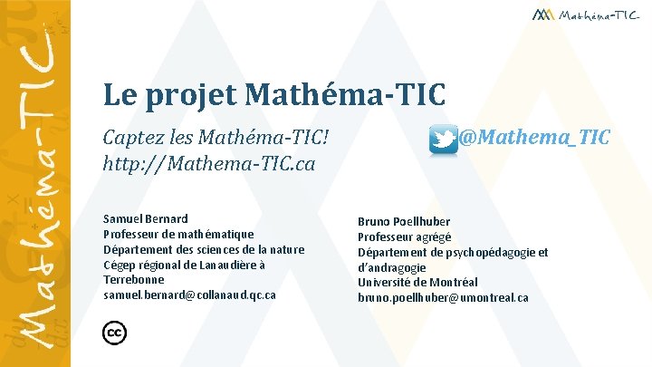 Le projet Mathéma-TIC Captez les Mathéma-TIC! http: //Mathema-TIC. ca Samuel Bernard Professeur de mathématique