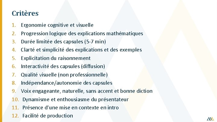 Critères 1. Ergonomie cognitive et visuelle 2. Progression logique des explications mathématiques 3. Durée