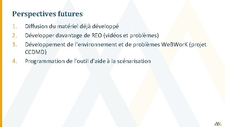 Perspectives futures 1. 2. 3. 4. Diffusion du matériel déjà développé Développer davantage de