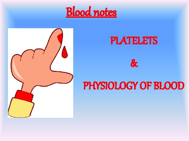 Blood notes PLATELETS & PHYSIOLOGY OF BLOOD 