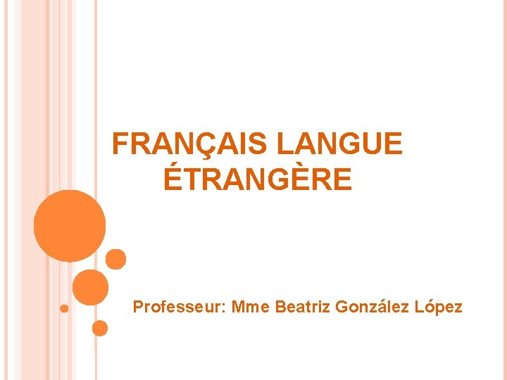 FRANÇAIS LANGUE ÉTRANGÈRE Professeur: Mme Beatriz González López 