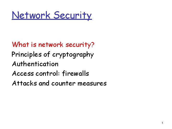 Network Security What is network security? Principles of cryptography Authentication Access control: firewalls Attacks