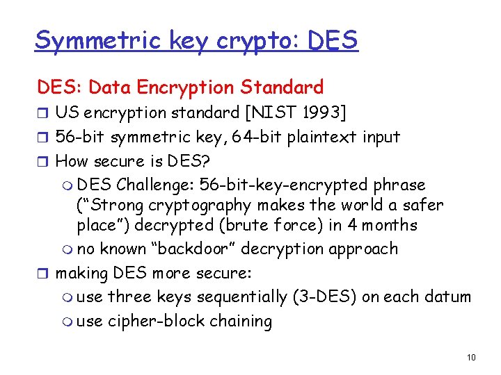 Symmetric key crypto: DES: Data Encryption Standard r US encryption standard [NIST 1993] r