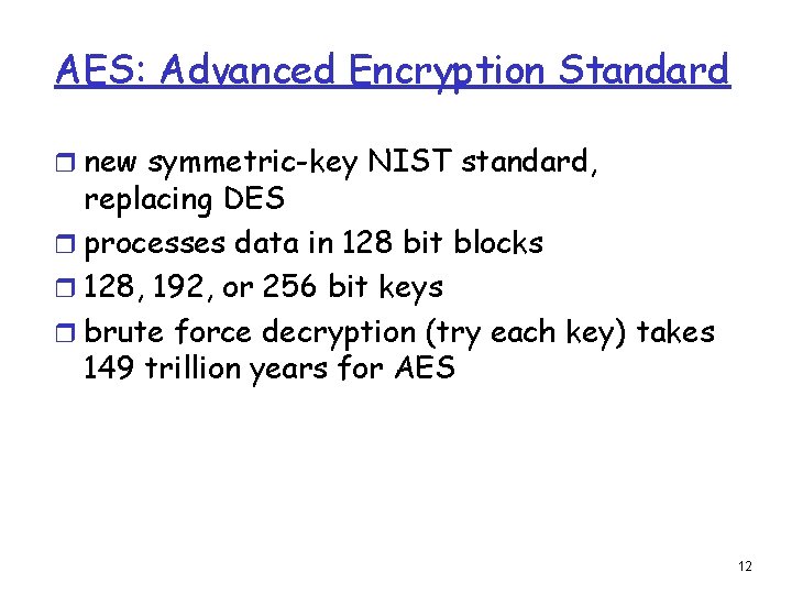 AES: Advanced Encryption Standard r new symmetric-key NIST standard, replacing DES r processes data