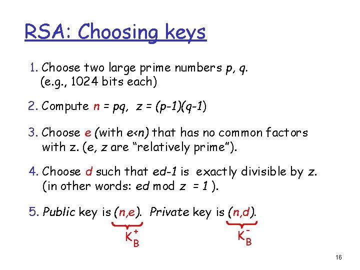 RSA: Choosing keys 1. Choose two large prime numbers p, q. (e. g. ,