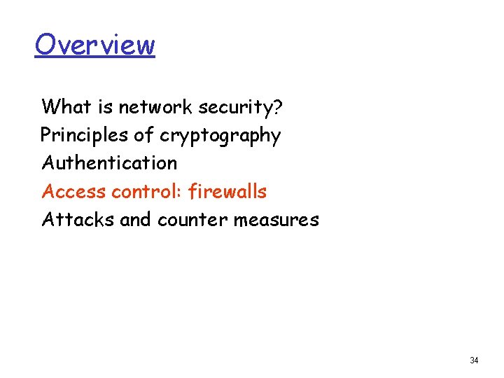Overview What is network security? Principles of cryptography Authentication Access control: firewalls Attacks and