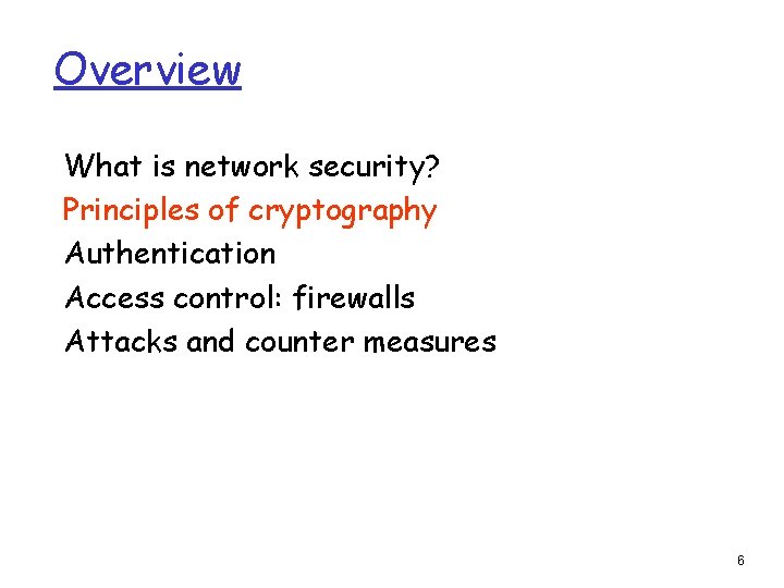 Overview What is network security? Principles of cryptography Authentication Access control: firewalls Attacks and