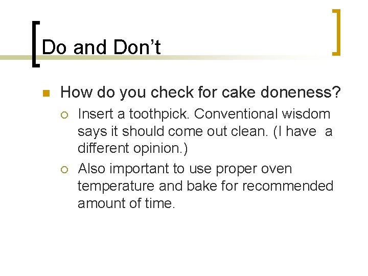 Do and Don’t n How do you check for cake doneness? ¡ ¡ Insert