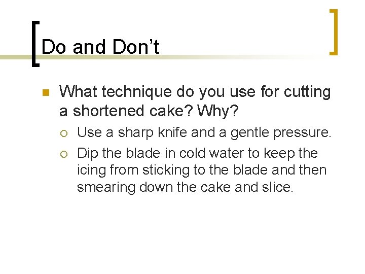 Do and Don’t n What technique do you use for cutting a shortened cake?