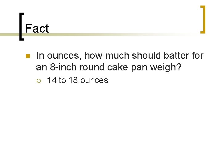 Fact n In ounces, how much should batter for an 8 -inch round cake